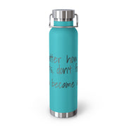 "No Matter How Hard It Gets" 22oz Vacuum Insulated Bottle